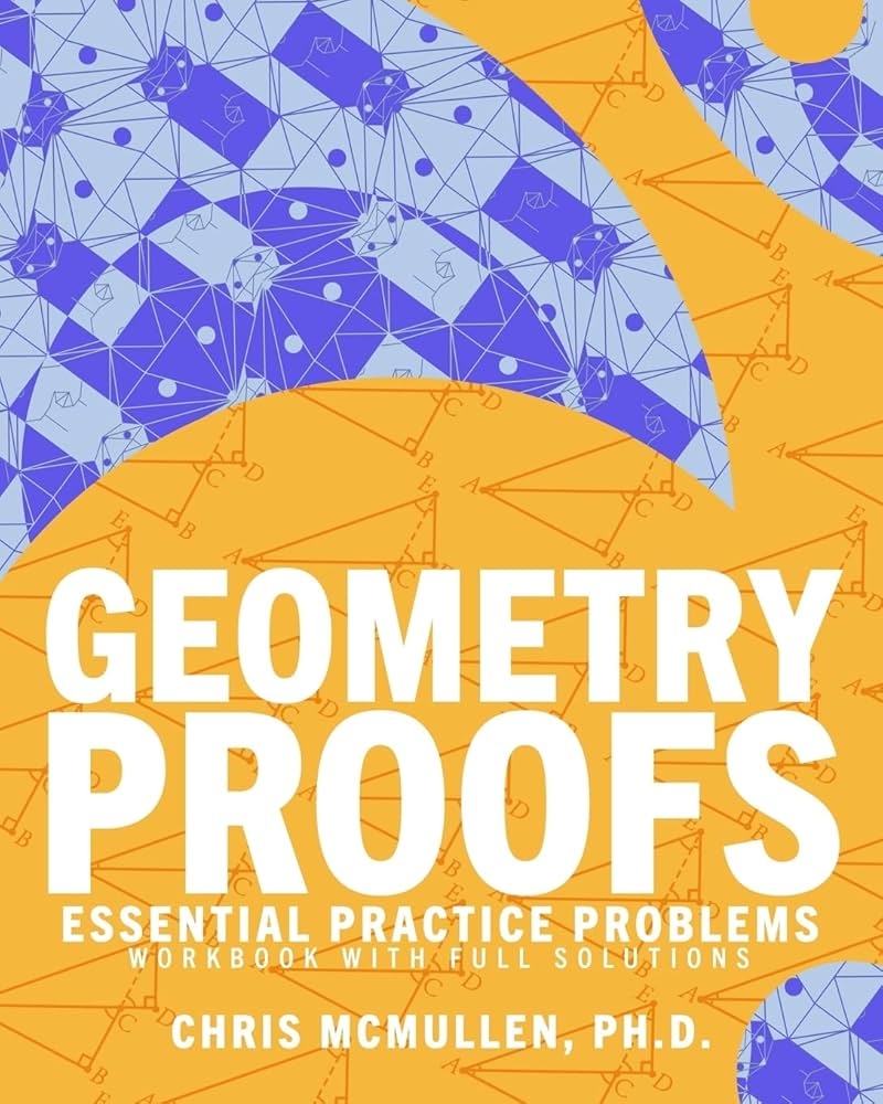 Geometry Proofs Essential Practice Problems Workbook With Full Solutions McMullen Chris 9781941691502 Amazon Books Geometry Proofs Essential Practice Problems Workbook With Full Solutions McMullen Chris 9781941691502 Amazon Books