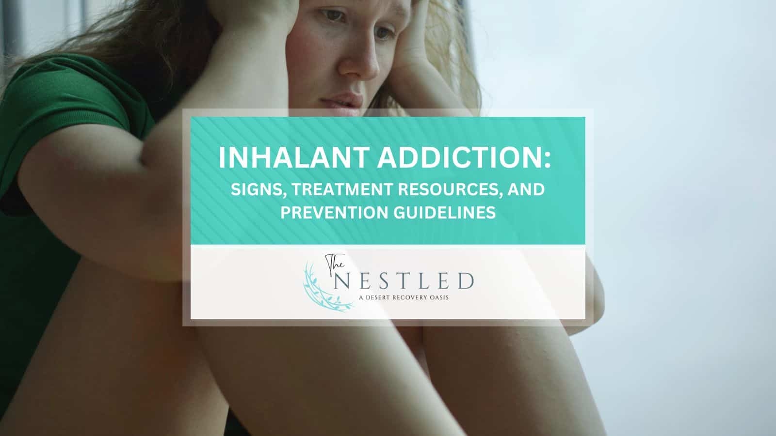 Inhalant Addiction Types Signs Treatment Resources And Prevention Guidelines The Nestled Recovery Center